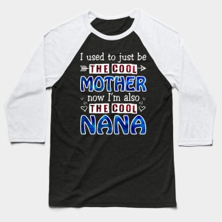 I Used To Just Be The Cool Mother Now I_m The Cool Nana Baseball T-Shirt